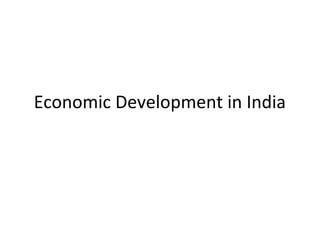 Economic Development in India
 