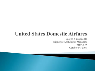Joseph J. Giarmo III
Economic Analysis for Managers
                      MBA 679
             October 14, 2008
 