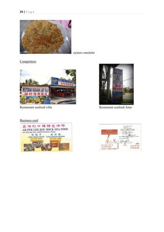 24 | P a g e
oysters omelette
Competitors
Restaurant seafood villa Restaurant seafood Amu
Business card
 