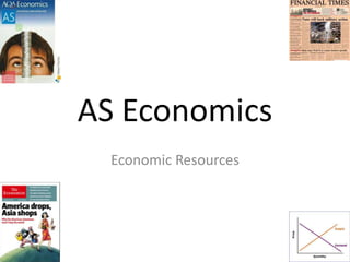 AS Economics
Economic Resources
 