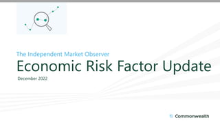 The Independent Market Observer
Economic Risk Factor Update
December 2022
 