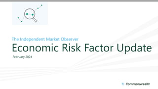 The Independent Market Observer
Economic Risk Factor Update
February 2024
 