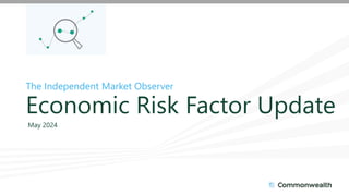 The Independent Market Observer
Economic Risk Factor Update
May 2024
 