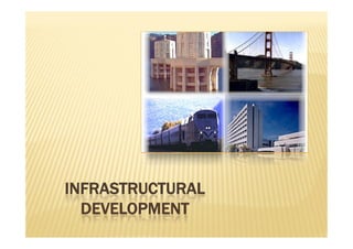 INFRASTRUCTURAL
DEVELOPMENT
 