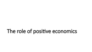 The role of positive economics
 