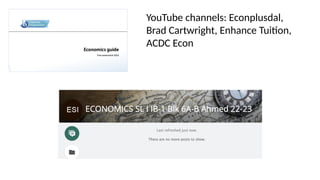 YouTube channels: Econplusdal,
Brad Cartwright, Enhance Tuition,
ACDC Econ
 