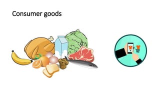 Consumer goods
 