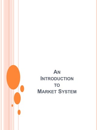 AN
INTRODUCTION
     TO
MARKET SYSTEM
 