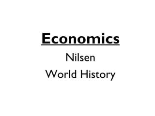 •Economics
•Nilsen
•World History
 