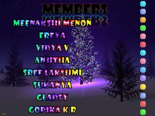 MEMBERSMEENAKSHI MENON FREYAVIDYA VANJITHASREE LAKSHMISUKANYAGLADSYGOPIKA K R
