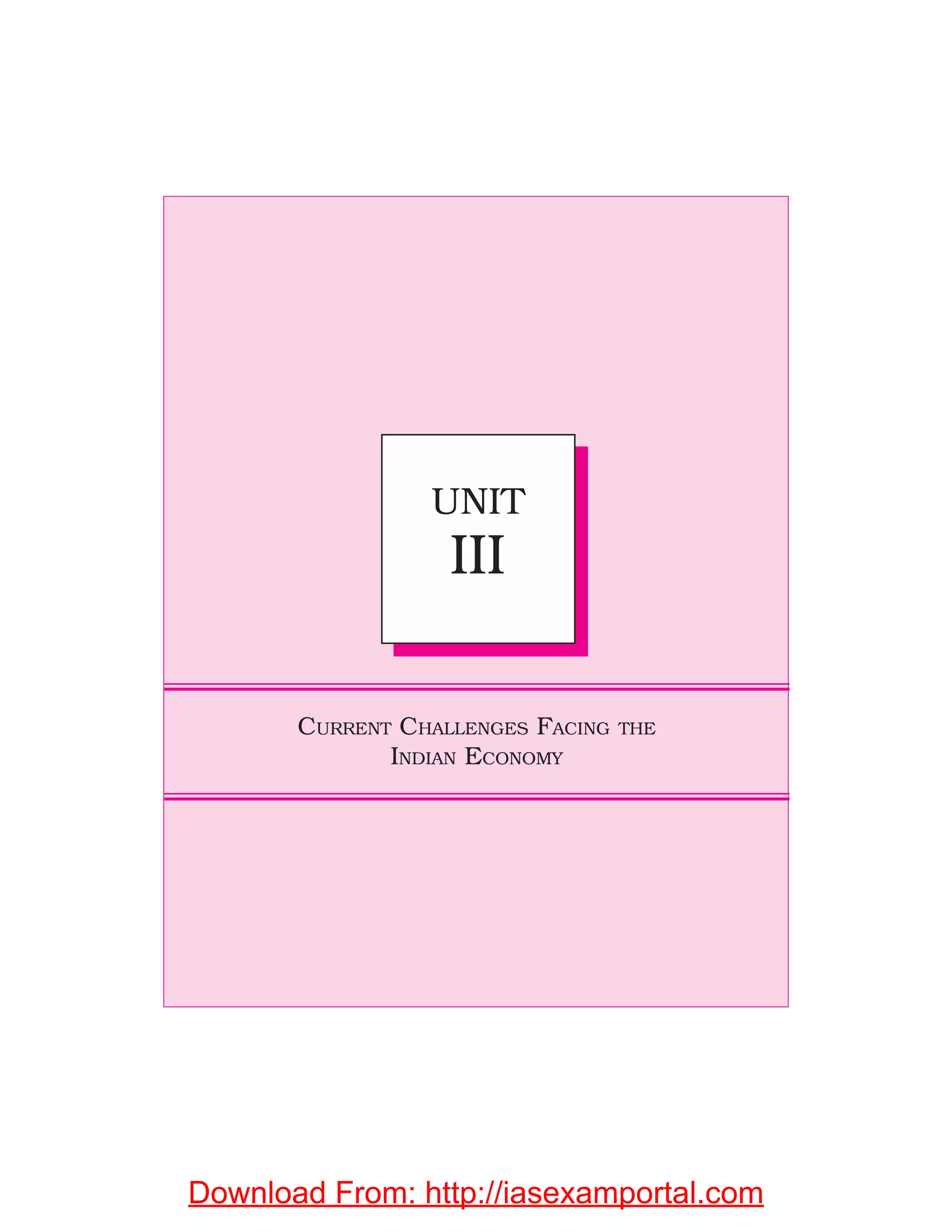 CURRENT CHALLENGES FACING THE
INDIAN ECONOMY
UNIT
III
UNIT
III
Download From: http://iasexamportal.com
 