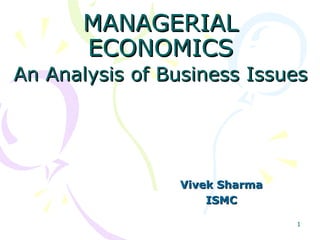 MANAGERIAL ECONOMICS An Analysis of Business Issues   Vivek Sharma ISMC 