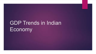 GDP Trends in Indian 
Economy 
 