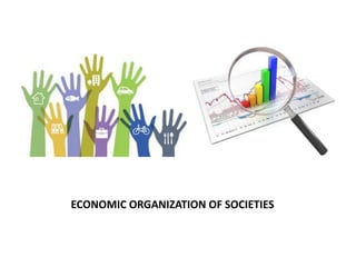 ECONOMIC ORGANIZATION OF SOCIETIES
 