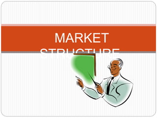 MARKET
STRUCTURE
 