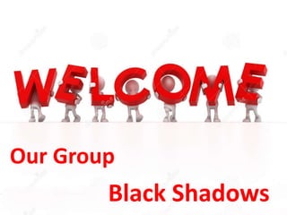 Our Group
Black Shadows
 