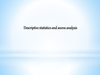 Descriptive statistics and anova analysis
 