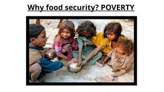 Why food security? POVERTY
 