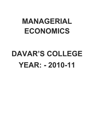 MANAGERIAL
  ECONOMICS


DAVAR’S COLLEGE
 YEAR: - 2010-11
 