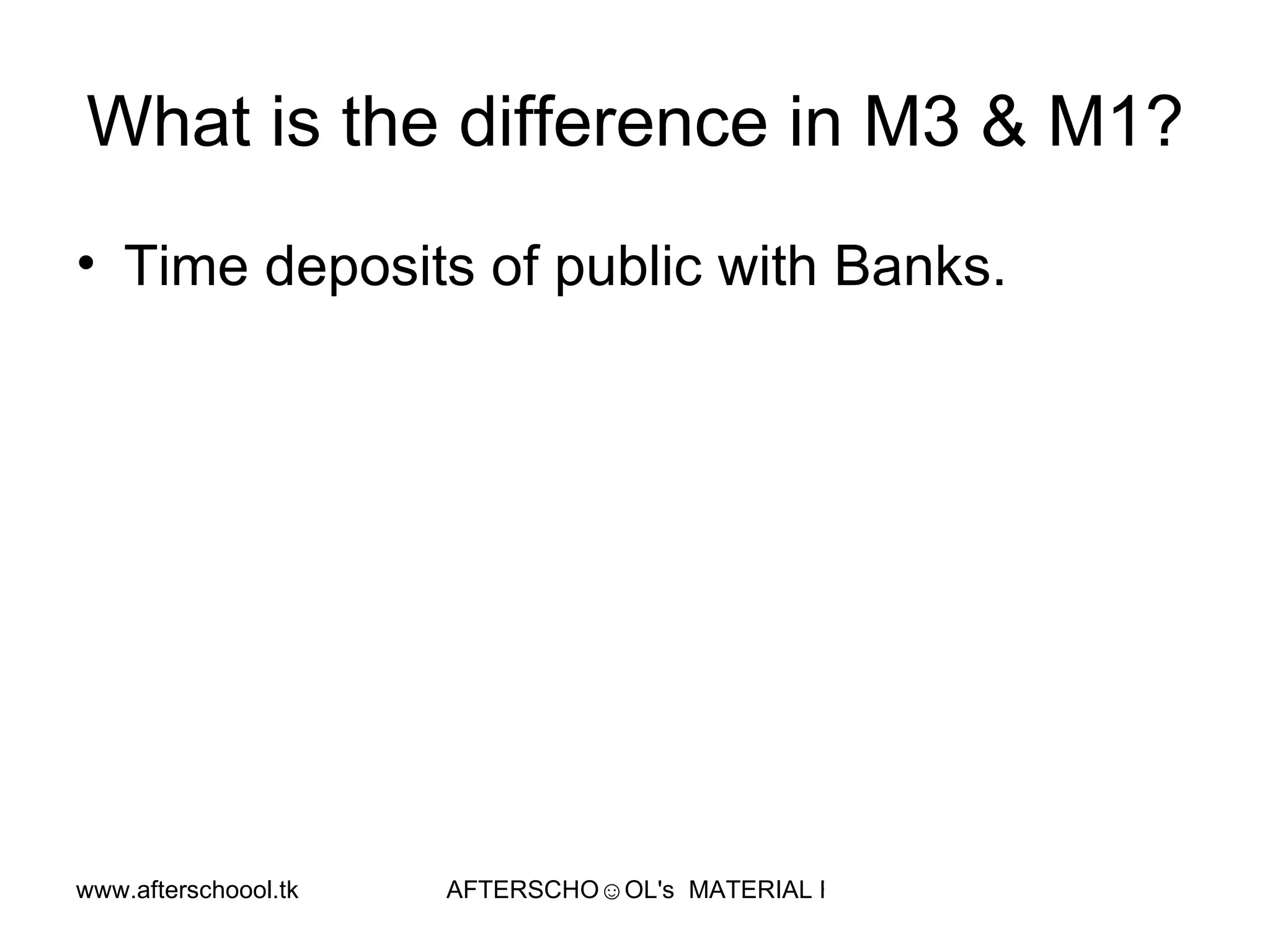 What is the difference in M3 & M1? Time deposits of public with Banks.  