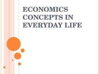 ECONOMICS CONCEPTS IN EVERYDAY LIFE 