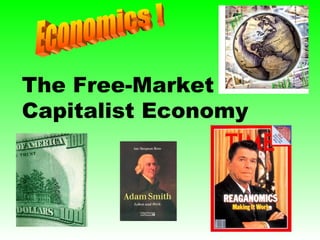 The Free-Market Capitalist Economy Economics ! 