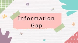 Information
Gap
 