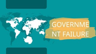 GOVERNME
NT FAILURE
 
