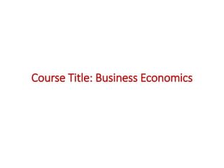Course Title: Business Economics
 
