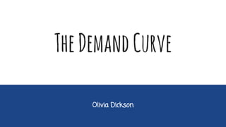 Olivia Dickson
TheDemandCurve
 