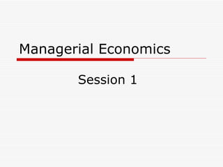 Managerial Economics Session 1 