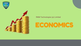 ECONOMICS
RMM Technologies (p) Limited
 