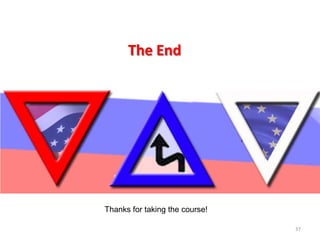 The End 37 
Thanks for taking the course! 