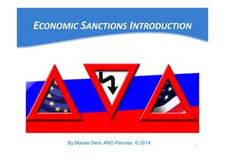 ECONOMIC SANCTIONS INTRODUCTION 
1 By Marian Dent, ANO Pericles © 2014 
 