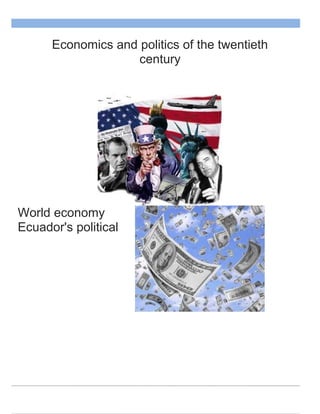 Economics and politics of the twentieth
century

World economy
Ecuador's political

 