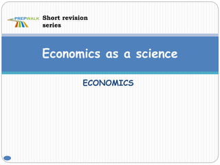 ECONOMICS
Economics as a science
Short revision
series
 