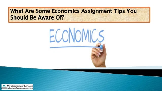 What Are Some Economics Assignment Tips You
Should Be Aware Of?
 