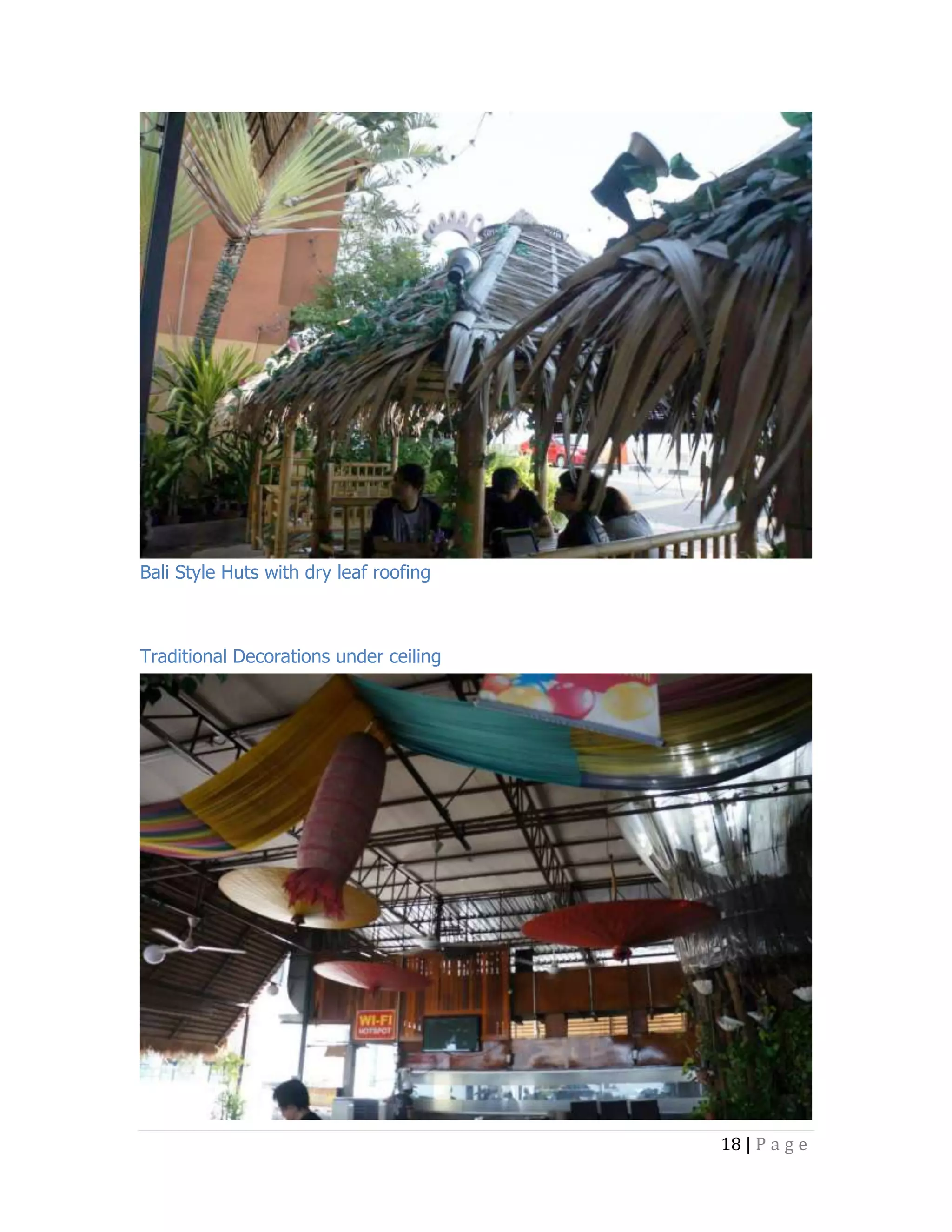 Bali Style Huts with dry leaf roofing

Traditional Decorations under ceiling

18 | P a g e

 