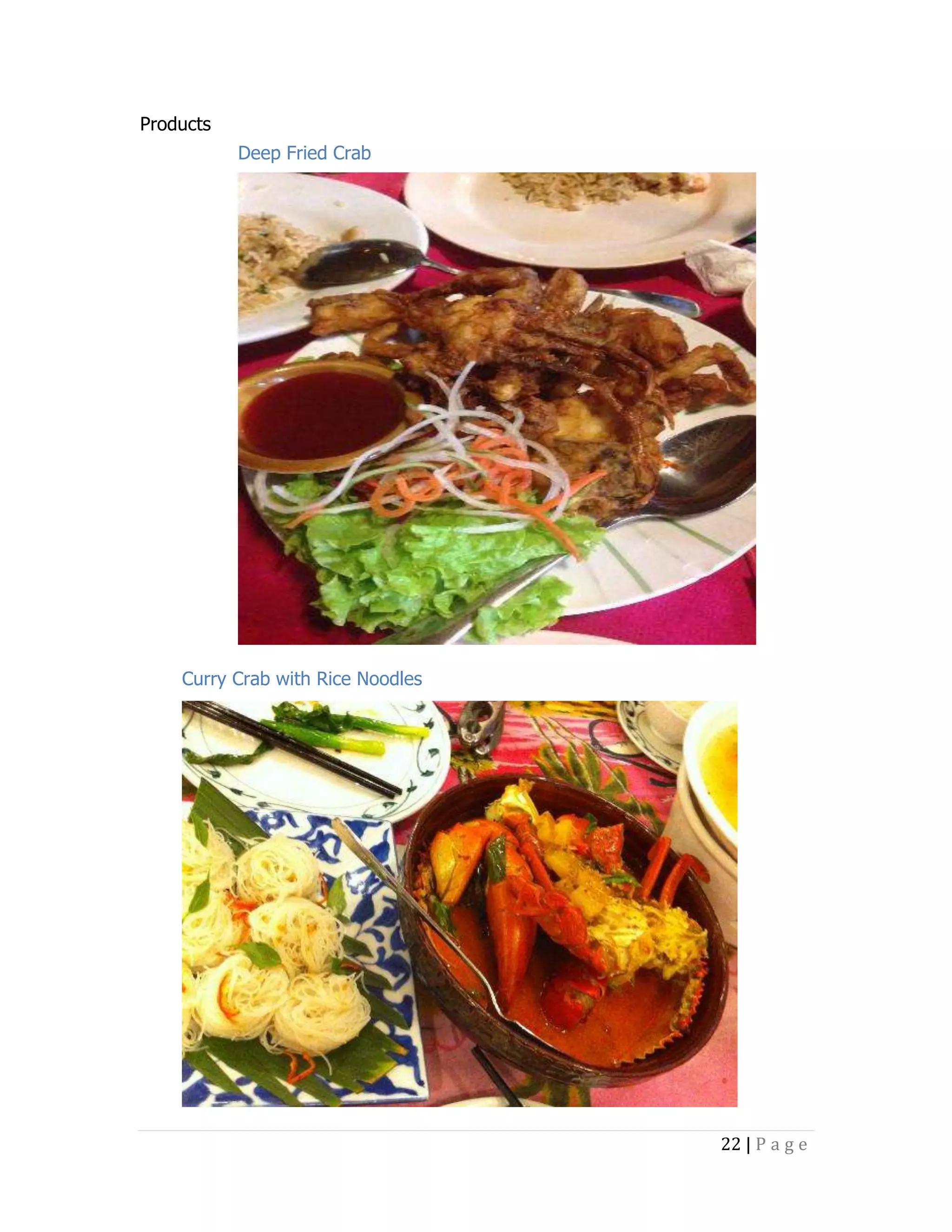 Products
Deep Fried Crab

Curry Crab with Rice Noodles

22 | P a g e

 