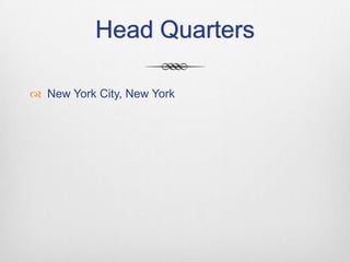 Head Quarters
 New York City, New York

 