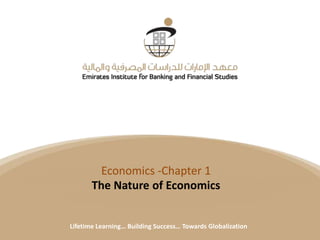 Title
Date
Lifetime Learning… Building Success… Towards Globalization
Economics -Chapter 1
The Nature of Economics
Lifetime Learning… Building Success… Towards Globalization
 