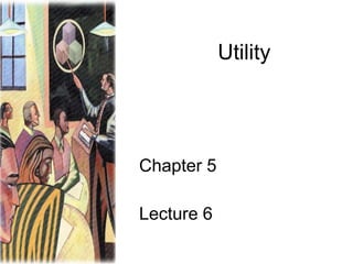 Utility

Chapter 5

Lecture 6

 