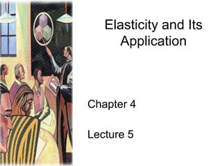 Elasticity and Its
Application

Chapter 4

Lecture 5

 