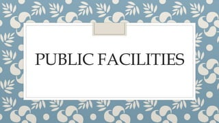 PUBLIC FACILITIES
 