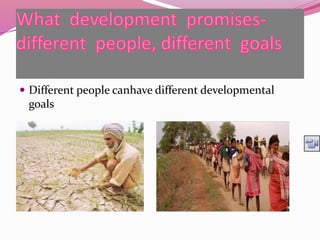  Different people canhave different developmental
goals
 