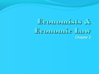 Economists &
Economic Law
         Chapter 2
 