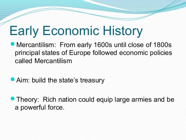 a history of mercantilism in france Britain, france and spain, in particular, reaped the rewards of mercantilism by forming a powerful array of nation states although mercantilism stands in stark contrast with the principles of a free-market economy, it was nonetheless the driving force behind european imperialism from the 15th through the 18th centuries. a history of mercantilism in france Britain, france and spain, in particular, reaped the rewards of mercantilism by forming a powerful array of nation states although mercantilism stands in stark contrast with the principles of a free-market economy, it was nonetheless the driving force behind european imperialism from the 15th through the 18th centuries.
