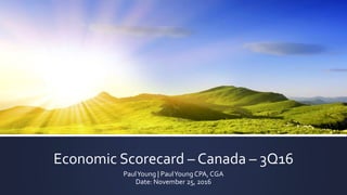 Economic Scorecard – Canada – 3Q16
PaulYoung | PaulYoung CPA, CGA
Date: November 25, 2016
 