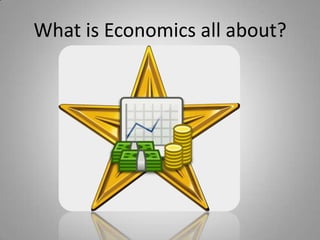 What is Economics all about?
 