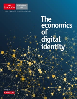 A research programme from The Economist Intelligence Unit
Sponsoredby
The
economics
of
digital
identity
 